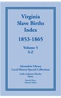 Virginia Slave Births Index, 1853-1865, Volume 5, S-Z