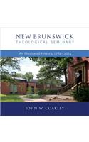 New Brunswick Theological Seminary: An Illustrated History, 1784-2014