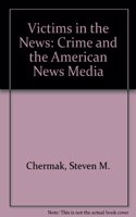 Victims in the News: Crime and the American News Media
