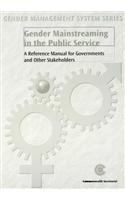 Gender Mainstreaming in the Public Service: A Reference Manual for Governments and Other Stakeholders(4 Gender Management System Series)