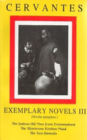 Cervantes: Exemplary Novels 3 the Jealous Old Man from Extremadura, the Illustrious Kitchen Maid, the Two Damsels the Jealous Old Man from Extremadura, the Illustrious Kitchen Maid, the Two Damsels