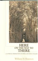 Here on the Way to There: A Catholic Perspective on Dying and What Follows