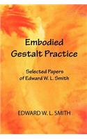 Embodied Gestalt Practice: Selected Papers of Edward W. L. Smith