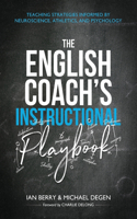 English Coach's Instructional Playbook: Classroom Strategies Informed by Neuroscience, Athletics, and Psychology