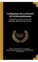 La Négresse, Ou, Le Pouvoir De La Reconnoissance