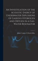 Investigation of the Acoustic Energy of Underwater Explosions of Gaseous Hydrogen and Oxygen in a Gas-water Resonator