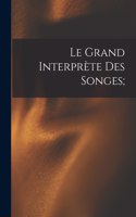 grand interprète des songes;