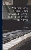 Verzierungs-Kunst in Der Gesangs-Musik Des 16.-17. Jahrhunderts (1535-1650)