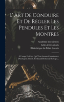 L' Art De Conduire Et De Régler Les Pendules Et Les Montres