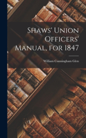 Shaws' Union Officers' Manual, for 1847