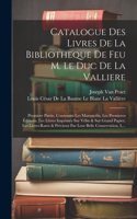 Catalogue Des Livres De La Bibliotheque De Feu M. Le Duc De La Valliere