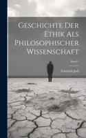 Geschichte der ethik als philosophischer wissenschaft; Band 1