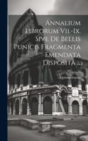 Annalium Librorum Vii.-ix. Sive De Bellis Punicis Fragmenta Emendata Disposita ...