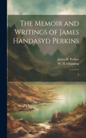 Memoir and Writings of James Handasyd Perkins