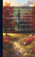 Liturgy, or, Forms of Divine Service of the French Protestant Church, of Charleston, S.C.