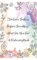 I Deliver Babies Before Breakfast, What Do You Do? #MidwivesRock