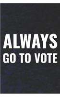 Always Go To Vote: Daily Success, Motivation and Everyday Inspiration For Your Best Year Ever, 365 days to more Happiness Motivational Year Long Journal / Daily Notebo