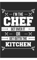 I'm The Chef get Over It Or Get Outta The Kitchen
