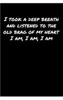 I Took A Deep Breath and Listened To The Old Brag Of My Heart I Am I Am I Am: A soft cover blank lined journal to jot down ideas, memories, goals, and anything else that comes to mind.