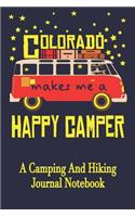 Colorado Makes Me A Happy Camper: A Camping And Hiking Journal Notebook For Recording Campsite and Hiking Information Open Format Suitable For Travel Logging, Journaling, Field Notes