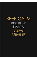 Keep Calm Because I Am A Crew Member