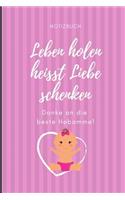 Leben Holen Heisst Liebe Schenken Danke an Die Beste Hebamme! Notizbuch