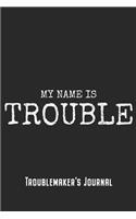 My Name Is Trouble - Troublemaker's Journal