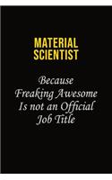 Material Scientist Because Freaking Awesome Is Not An Official Job Title