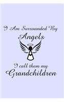 I Am Surrounded by Angels I Call Them My Grandchildren: A 100 page gratitude journal for grandparents to record the blessings in their lives.