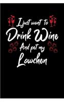 I Just Wanna Drink Wine And Pet My Lowchen