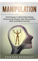 Manipulation: Techniques in Dark Psychology, Influencing People with Persuasion, NLP, and Mind Control
