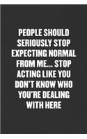 Stop Expecting Normal from Me