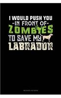 I Would Push You in Front of Zombies to Save My Labrador: Mileage Log Book