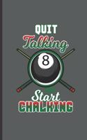 Quit Talking and Start Chalking: For Training Log and Diary Training Journal for Billiard Players (6x9) Lined Notebook to Write in