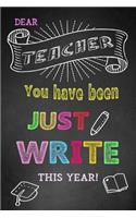 Dear Teacher You Have Been Just 'Write' This Year!