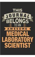 This Journal Belongs To An Awesome Medical Laboratory Scientist