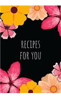 Recipes for You: A Gift Recipe Book to Write All Your Favorite Recipes In