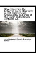 New Chapters in the History of Greek Literature; Recent Discoveries in Greek Poetry and Prose of the