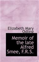 Memoir of the Late Alfred Smee, F.R.S.