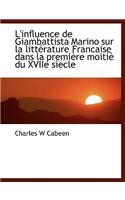L'Influence de Giambattista Marino Sur La Litterature Francaise Dans La Premiere Moitie Du Xviie Siecle