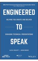 Engineered to Speak: Helping You Create and Deliver Engaging Technical Presentations