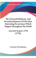 Universal Politician, And Periodical Reporter Of The Most Interesting Occurrences Which Happen Throughout The World