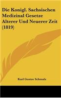 Die Konigl. Sachsischen Medizinal Gesetze Alterer Und Neuerer Zeit (1819)