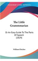 Little Grammmarian: Or An Easy Guide To The Parts Of Speech (1829)