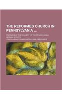 The Reformed Church in Pennsylvania; Prepared at the Request of the Pennsylvania-German Society