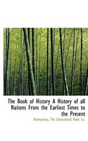 The Book of History a History of All Nations from the Earliest Times to the Present