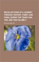 Recollections of a Journey Through Tartary, Thibet, and China, During the Years 1844, 1845, and 1846 Volume 2: (English)
