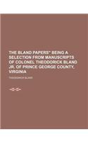 The Bland Papers Being a Selection from Manuscripts of Colonel Theodorick Bland Jr. of Prince George County, Virginia: (English)