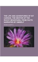 The Life and Adventures of Kit Carson, the Nestor of the Rocky Mountains, from Facts Narrated by Himself: (English)