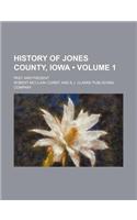 History of Jones County, Iowa (Volume 1); Past and Present